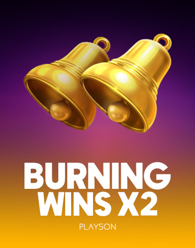 Burning Wins x2