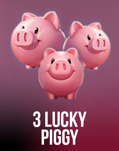 3 LUCKY PIGGY